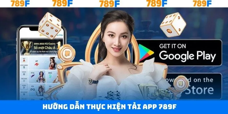 Hướng dẫn quy trình thực hiện tải app 789F dễ dàng