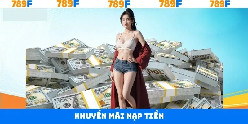 Khuyến Mãi Nạp Tiền - Nhận Thưởng Không Giới Hạn Tại 789F