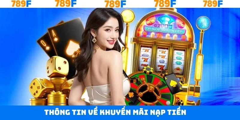 Khái quát về khuyến mãi nạp tiền trên 789F Khái quát về khuyến mãi nạp tiền trên 789F