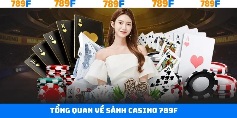 Khám phá sơ lược về thế giới casino 789F