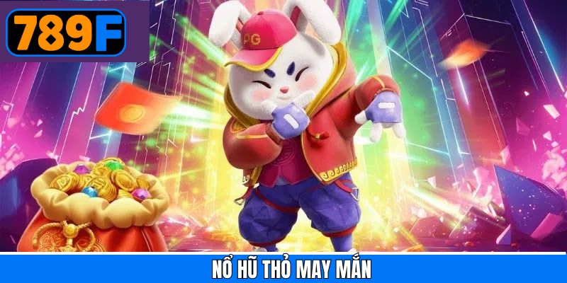 Thỏ May Mắn - Giải Trí Hấp Dẫn, Trúng Hũ Lớn Liền Tay Tại 789F