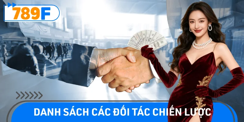 Các đối tác chiến lược hàng đầu đồng hành cùng nhà cái 789F