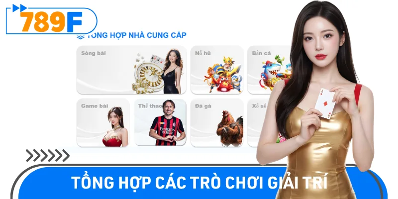 Kho trò chơi giải trí đa dạng đỉnh cao tại sân chơi 789F
